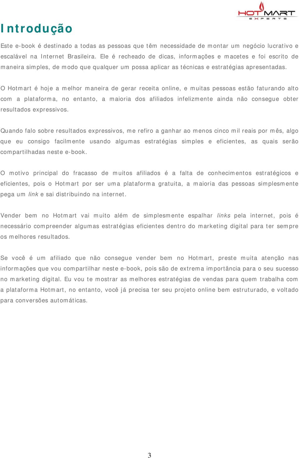 O Hotmart é hoje a melhor maneira de gerar receita online, e muitas pessoas estão faturando alto com a plataforma, no entanto, a maioria dos afiliados infelizmente ainda não consegue obter resultados