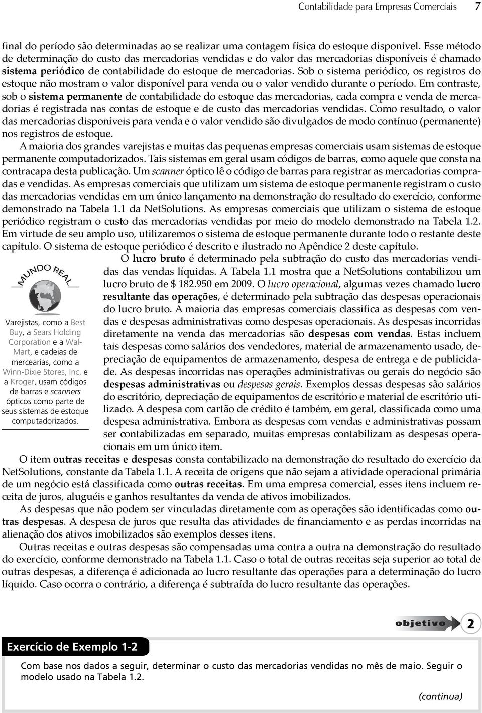 Sob o sistema periódico, os registros do estoque não mostram o valor disponível para venda ou o valor vendido durante o período.