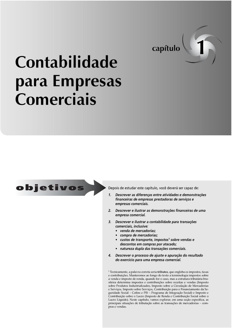 Descrever e ilustrar as demonstrações financeiras de uma empresa comercial. 3.