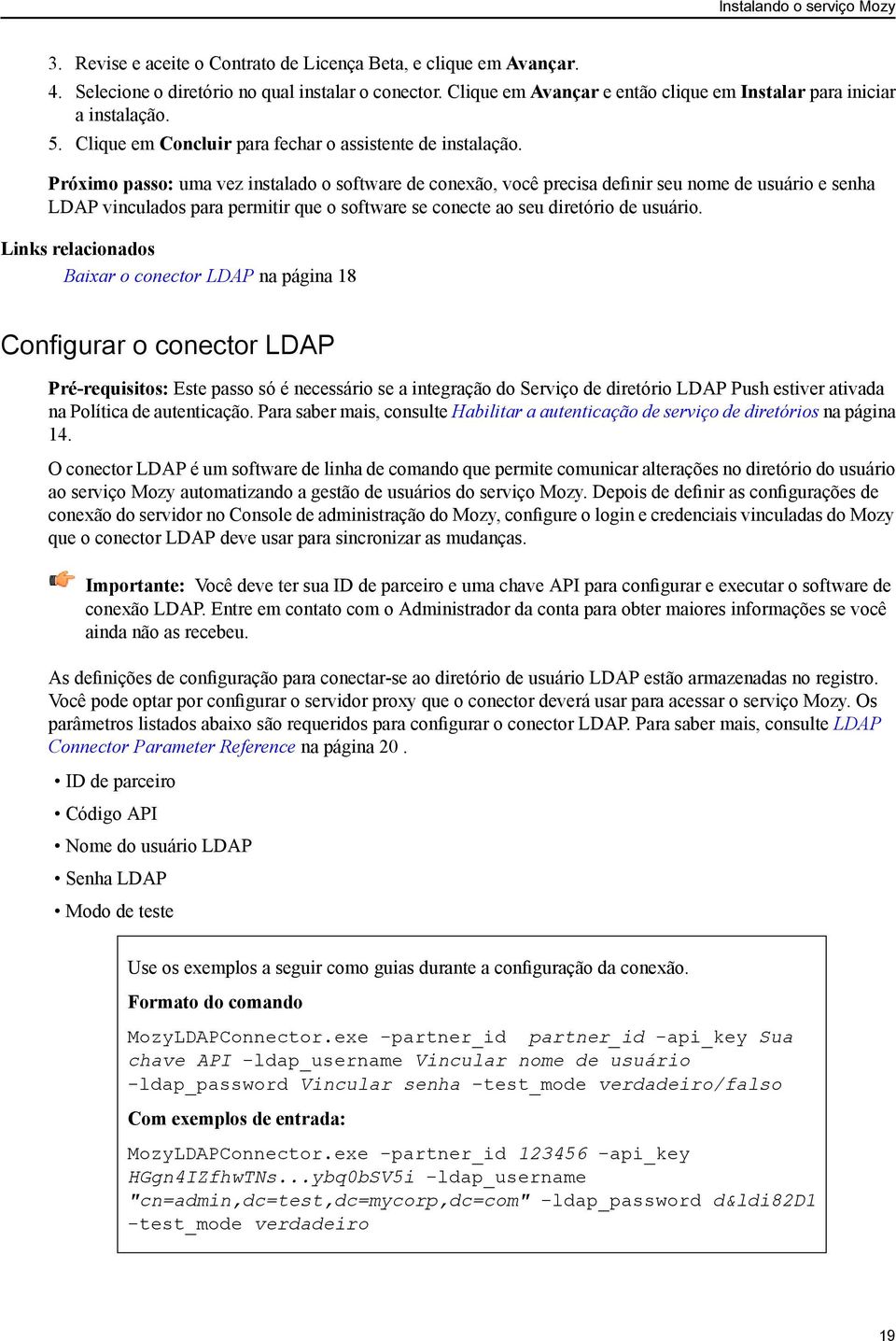 Próximo passo: uma vez instalado o software de conexão, você precisa definir seu nome de usuário e senha LDAP vinculados para permitir que o software se conecte ao seu diretório de usuário.