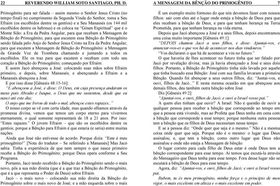 Primogênito; para que escutem essa Bênção do Primogênito sendo falada pelo Anjo do Senhor Jesus Cristo na Era da Pedra Angular; para que escutem a Mensagem de Bênção do Primogênito: a Mensagem da