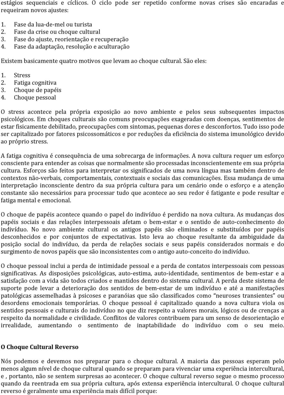 Choque de papéis 4. Choque pessoal O stress acontece pela própria exposição ao novo ambiente e pelos seus subsequentes impactos psicológicos.