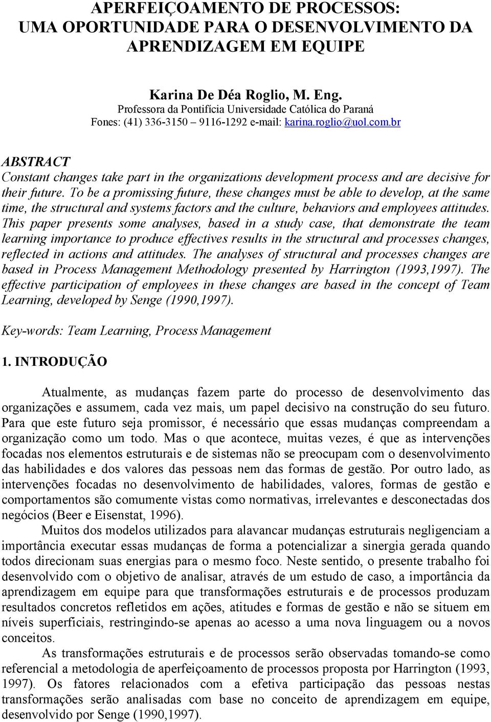 br ABSTRACT Constant changes take part in the organizations development process and are decisive for their future.