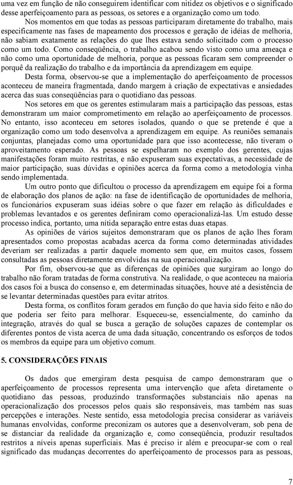 relações do que lhes estava sendo solicitado com o processo como um todo.