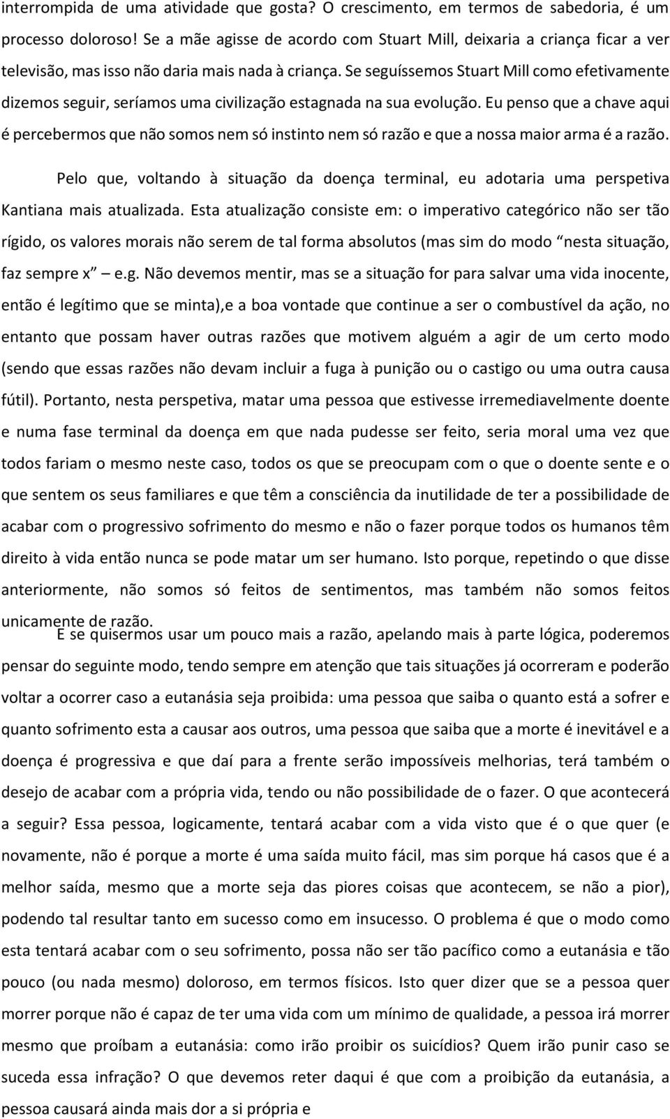 Se seguíssemos Stuart Mill como efetivamente dizemos seguir, seríamos uma civilização estagnada na sua evolução.