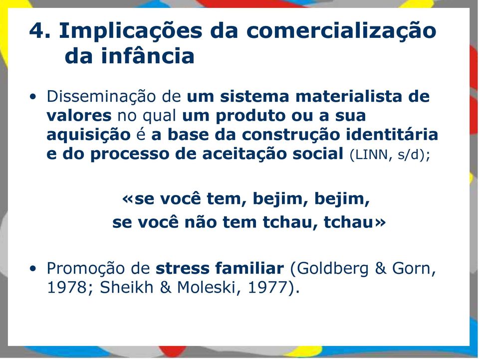 do processo de aceitação social (LINN, s/d); «se você tem, bejim, bejim, se você não