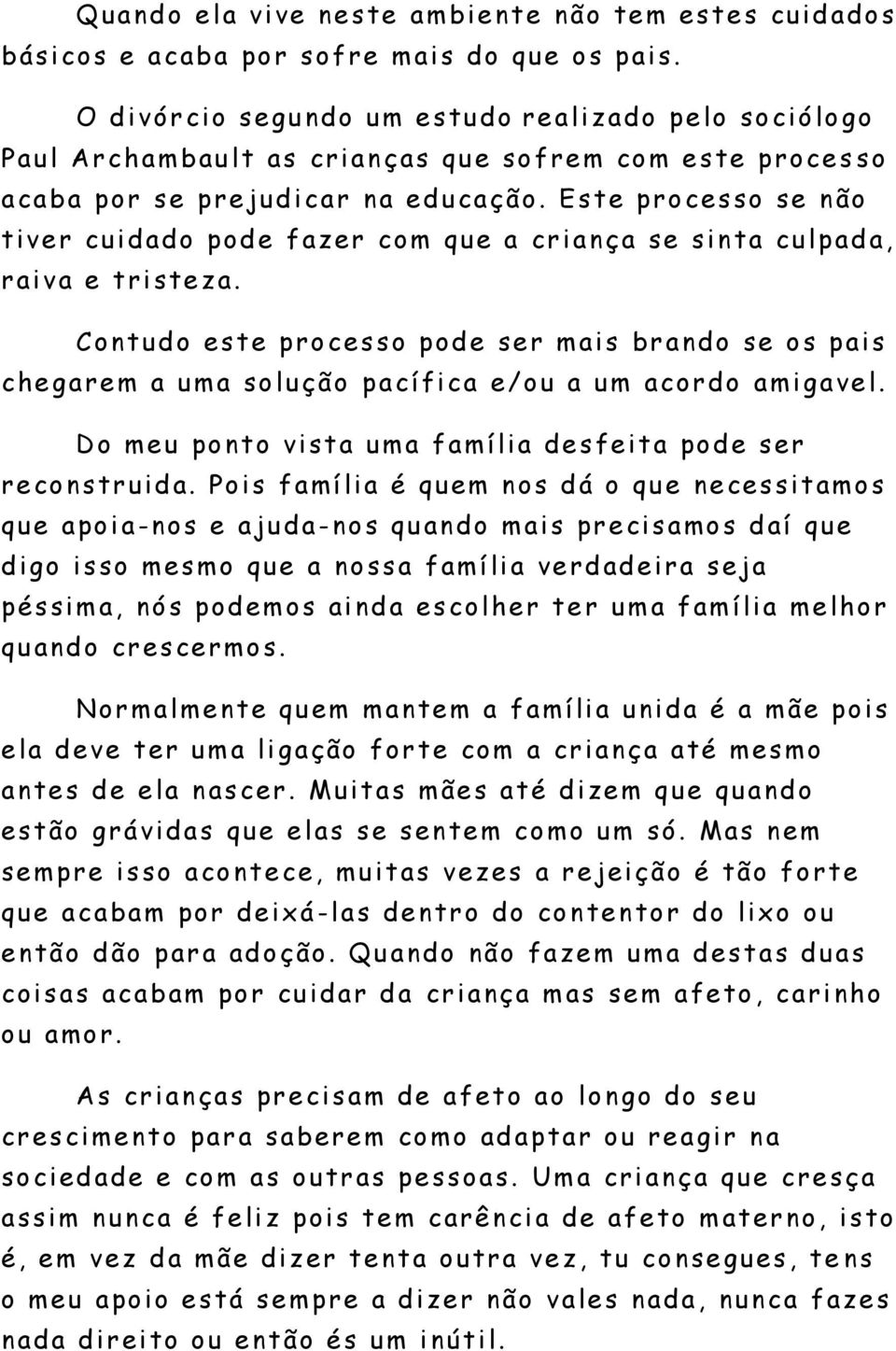 Este pr ocesso se não t iv er cuidado pode fazer com que a cr i a nça se sinta cu lpad a, r a iv a e triste za.