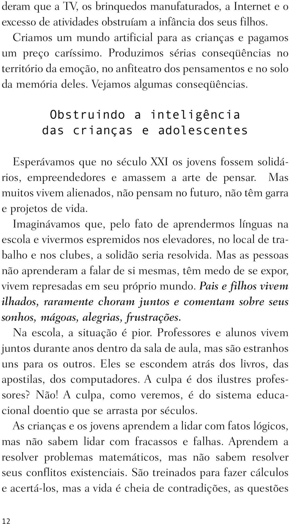 Obstruindo a inteligência das crianças e adolescentes Esperávamos que no século XXI os jovens fossem solidá - rios, empreendedores e amassem a arte de pensar.