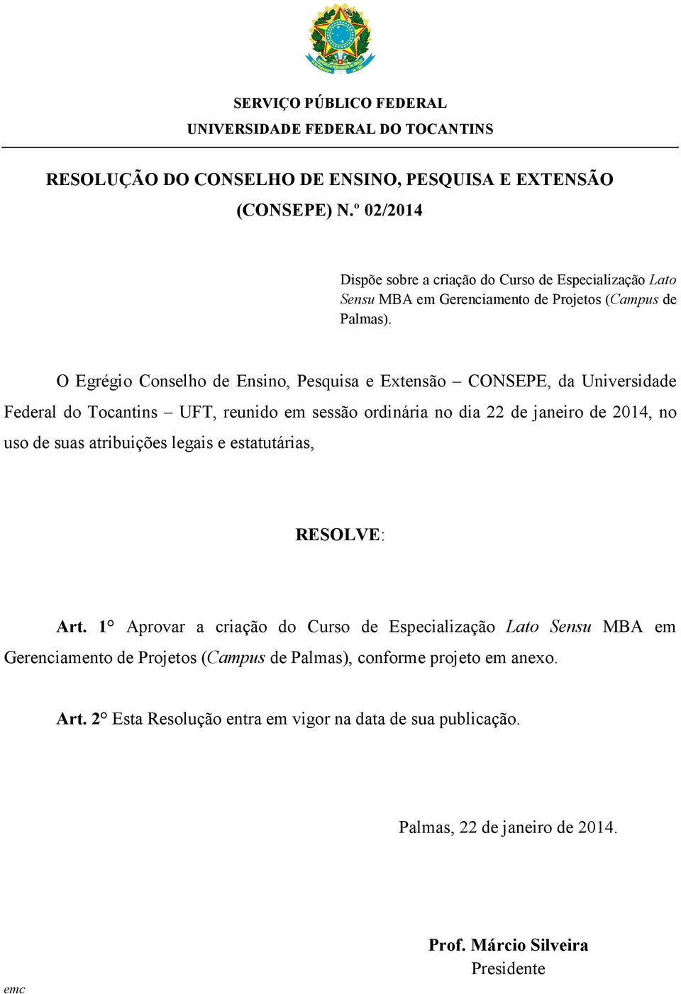 O Egrégio Conselho de Ensino, Pesquisa e Extensão CONSEPE, da Universidade Federal do Tocantins, reunido em sessão ordinária no dia 22 de janeiro de 2014, no uso de suas