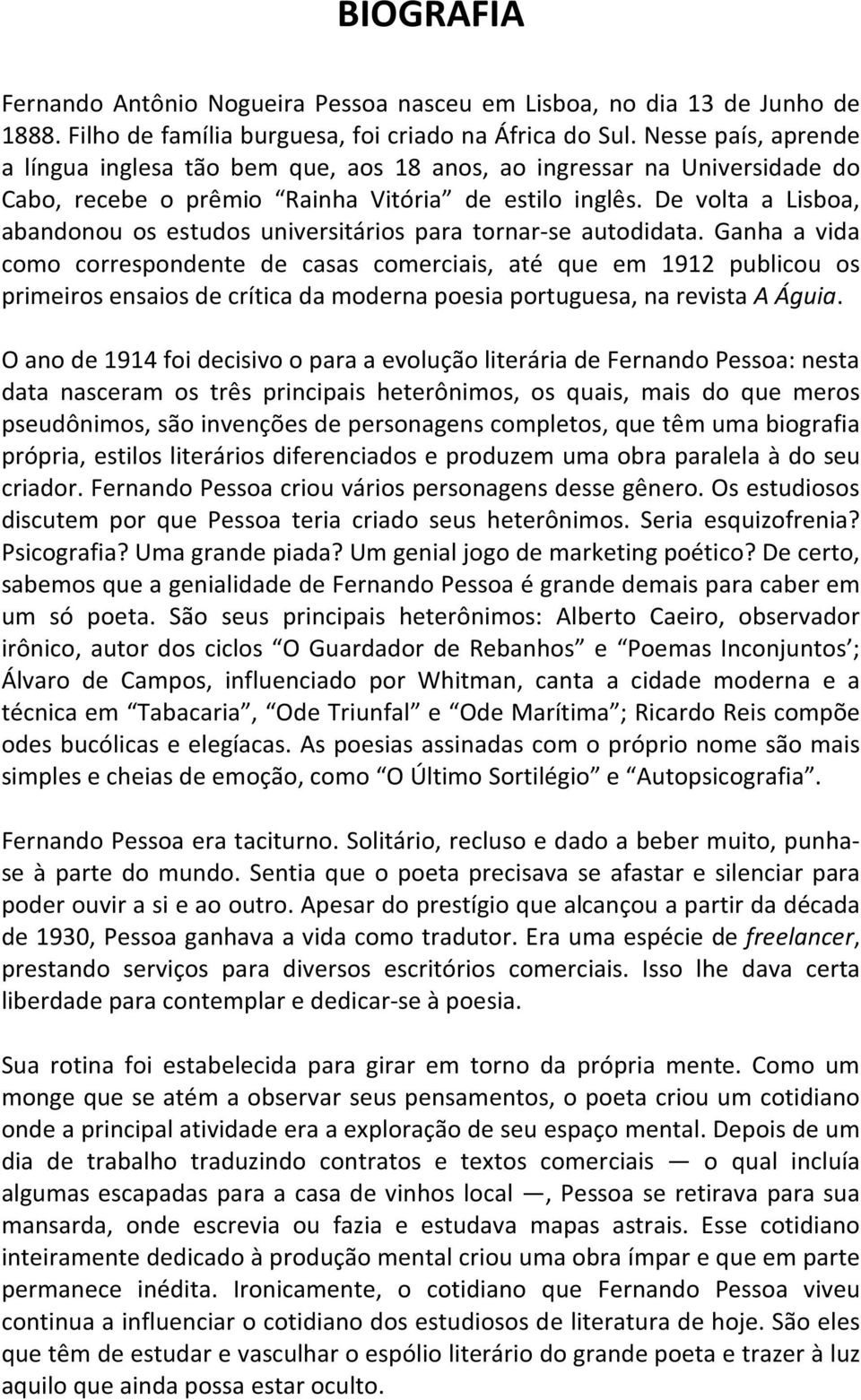 De volta a Lisboa, abandonou os estudos universitários para tornar-se autodidata.