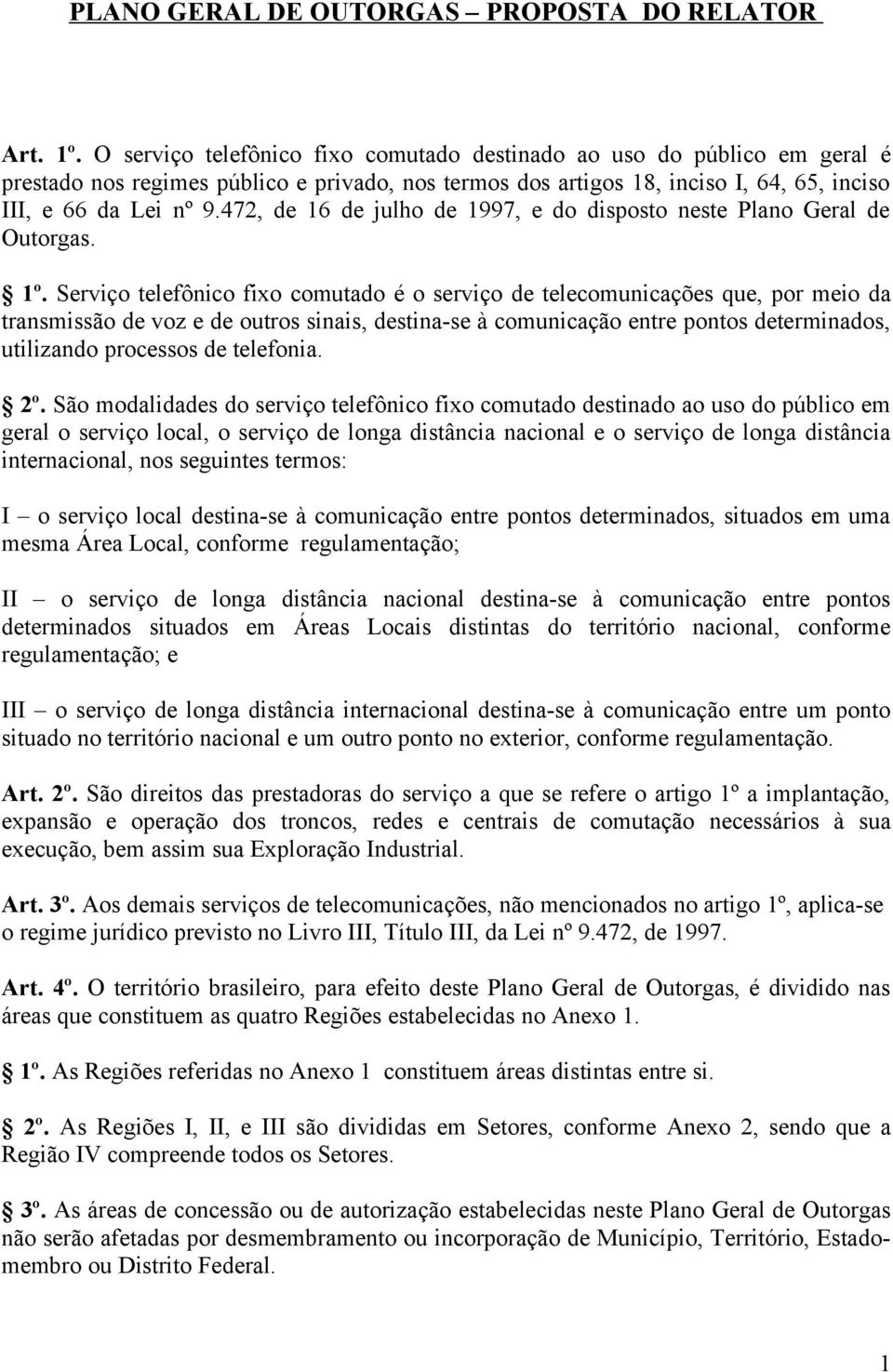 472, de 16 de julho de 1997, e do disposto neste Plano Geral de Outorgas. 1º.