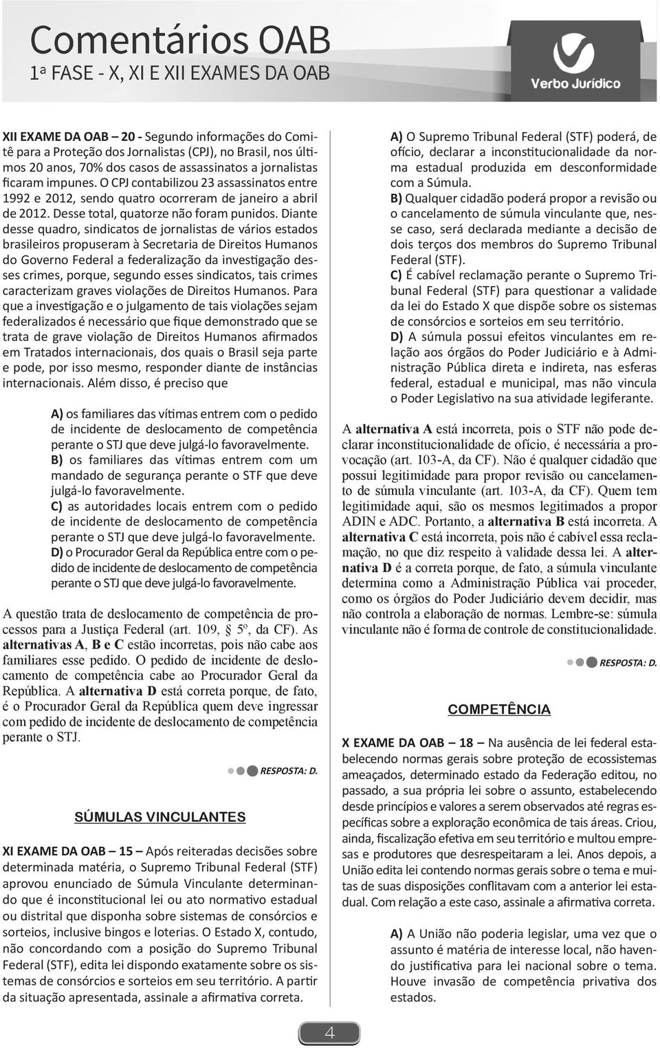 Diante desse quadro, sindicatos de jornalistas de vários estados brasileiros propuseram à Secretaria de Direitos Humanos do Governo Federal a federalização da investigação desses crimes, porque,