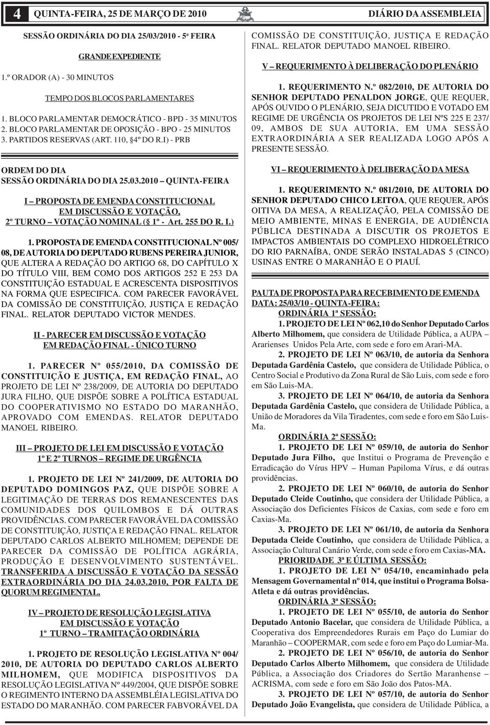 2010 QUINTA-FEIRA I PROPOSTA DE EMENDA CONSTITUCIONAL EM DISCUSSÃO E VOTAÇÃO, 2º TURNO VOTAÇÃO NOMINAL ( 1º - Art. 255 DO R. I.) 1.