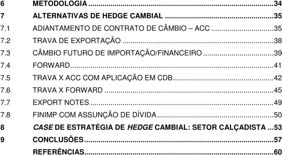 5 TRAVA X ACC COM APLICAÇÃO EM CDB...42 7.6 TRAVA X FORWARD...45 7.7 EXPORT NOTES...49 7.