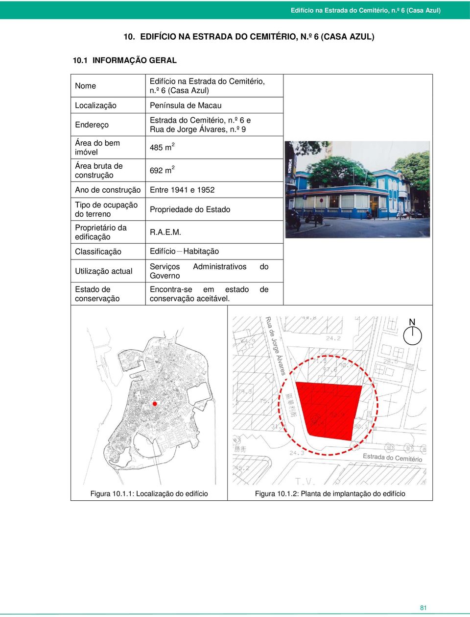º 6 (Casa Azul) Península de Macau Estrada do Cemitério, n.º 6 e Rua de Jorge Álvares, n.