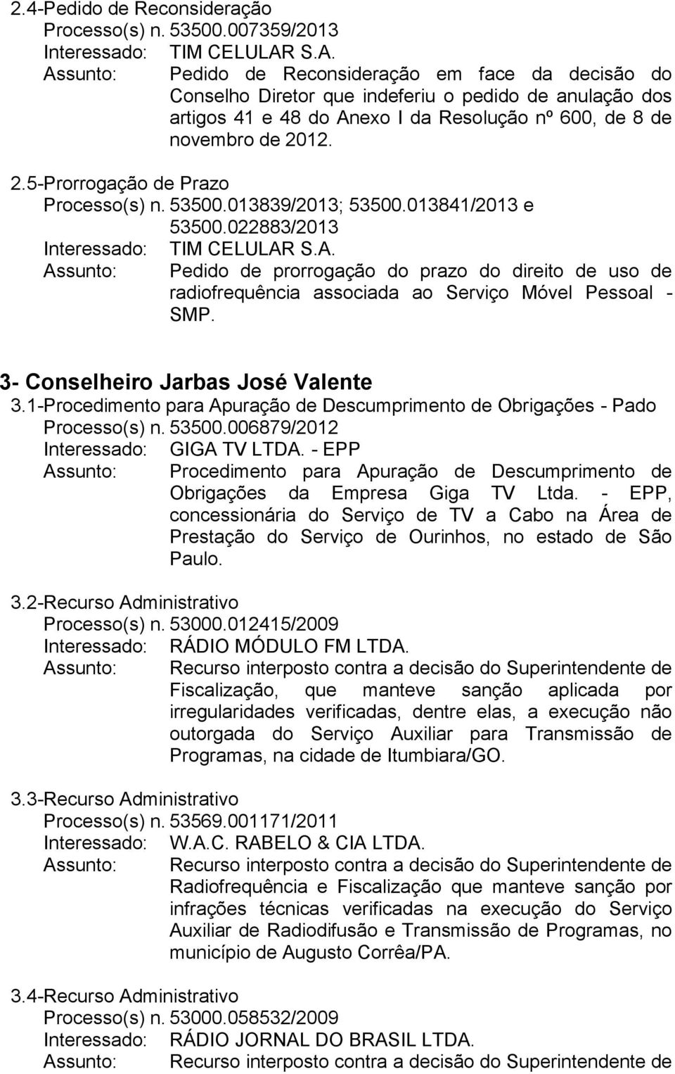 12. 2.5- Prorrogação de Prazo Processo(s) n. 53500.013839/2013; 53500.013841/2013 e 53500.022883/2013 Interessado: TIM CELULAR