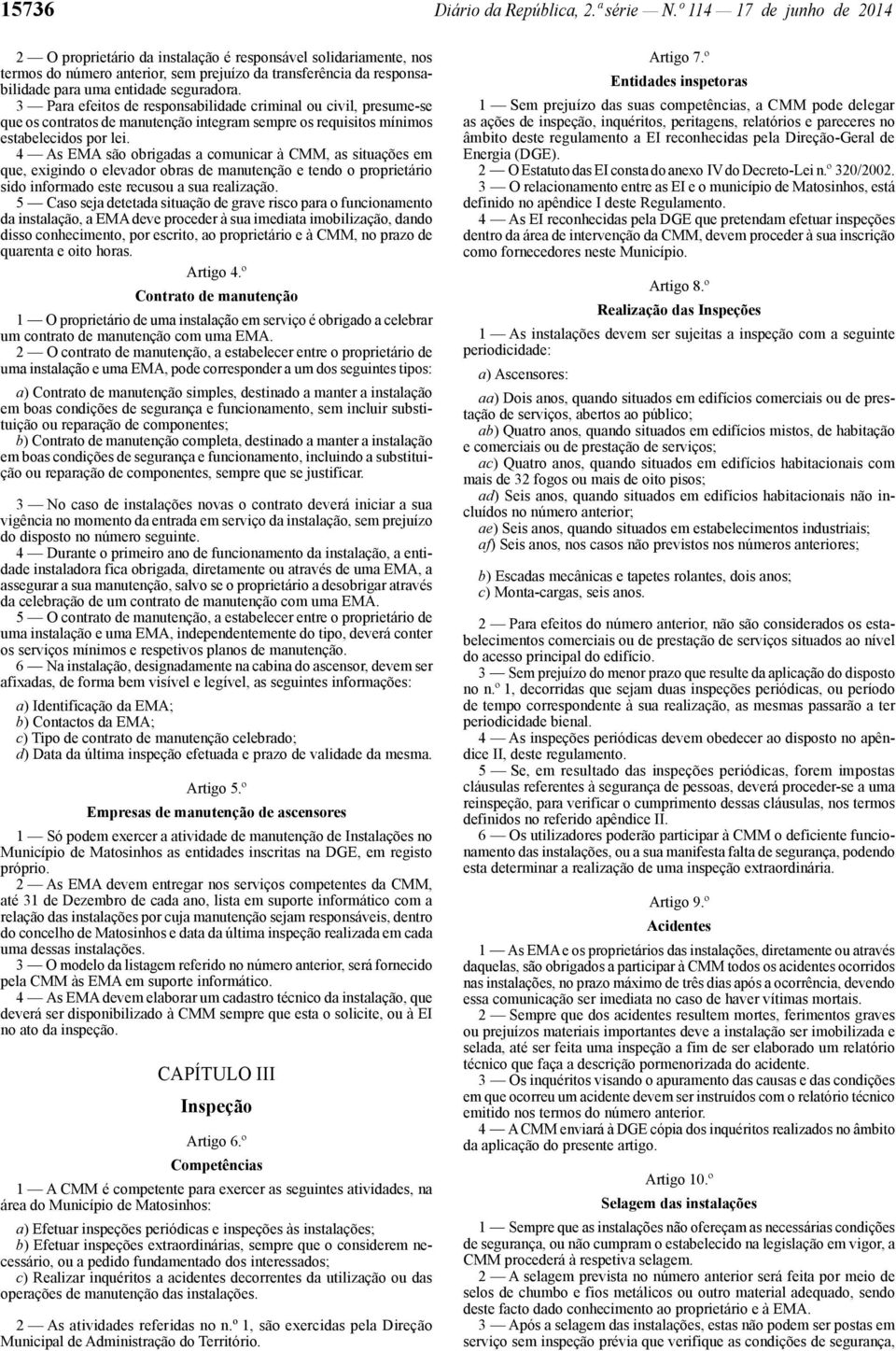 3 Para efeitos de responsabilidade criminal ou civil, presume -se que os contratos de manutenção integram sempre os requisitos mínimos estabelecidos por lei.