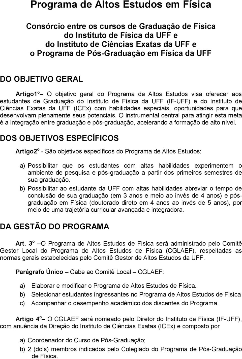 (ICEx) com habilidades especiais, oportunidades para que desenvolvam plenamente seus potenciais.