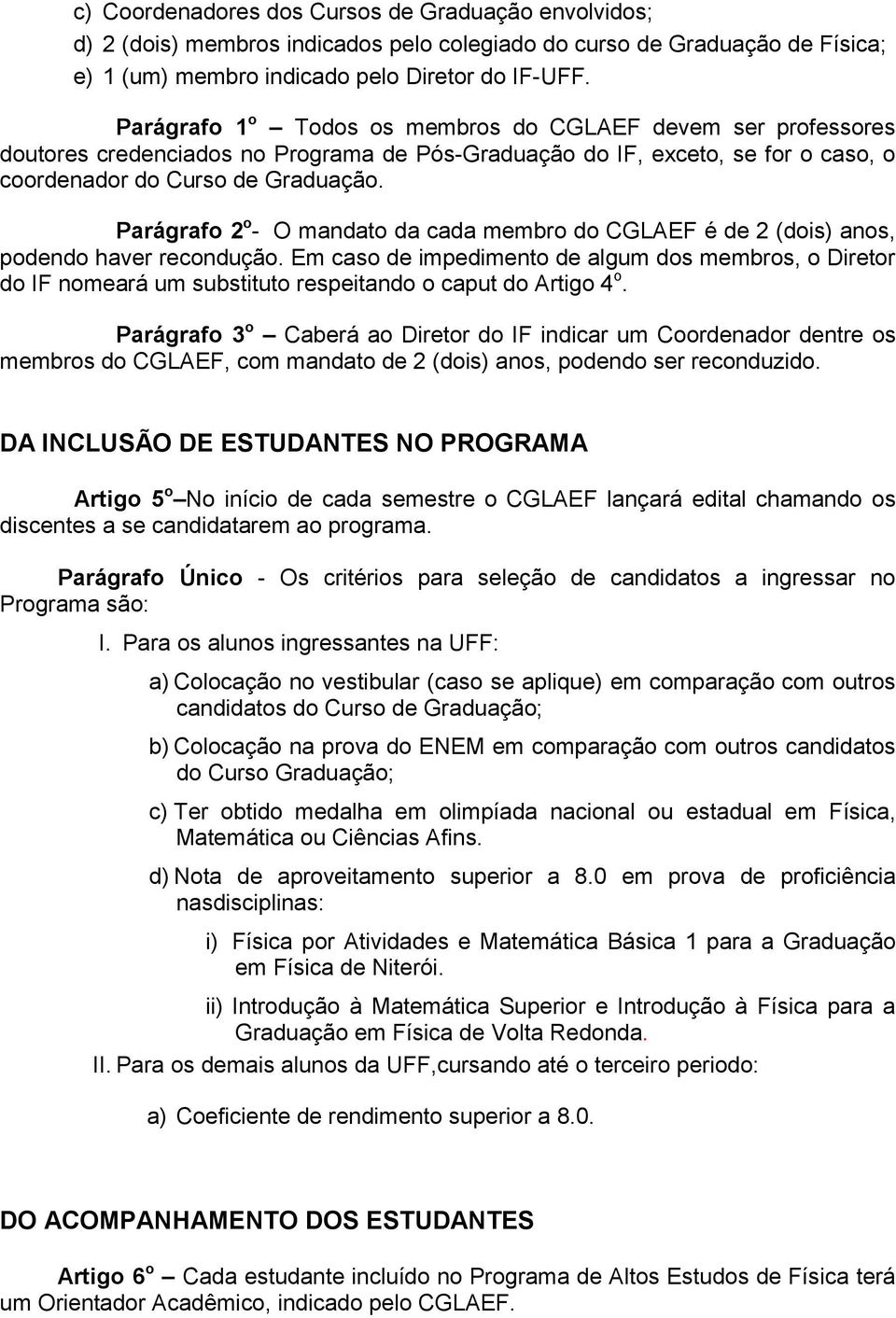 Parágrafo 2 o - O mandato da cada membro do CGLAEF é de 2 (dois) anos, podendo haver recondução.