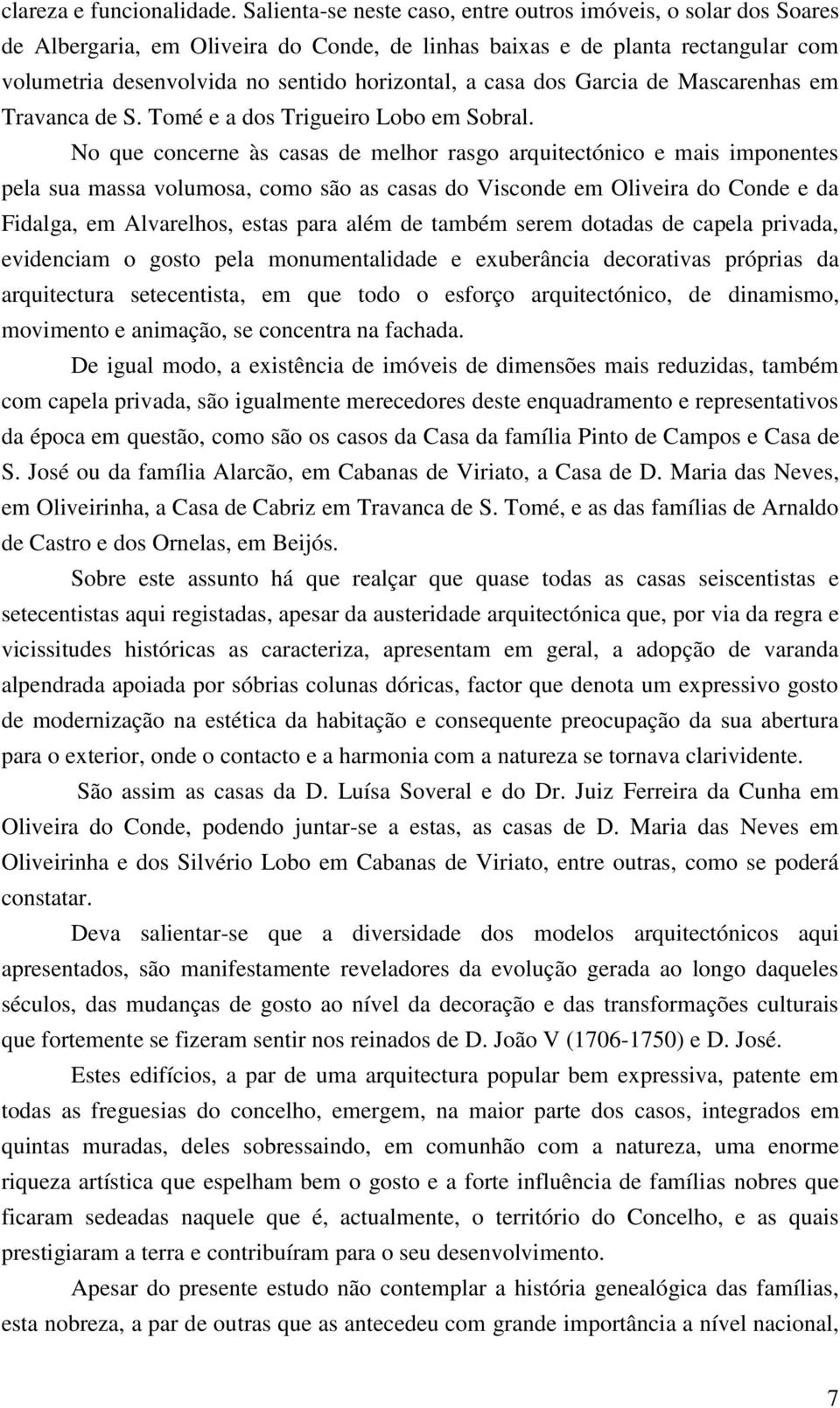 casa dos Garcia de Mascarenhas em Travanca de S. Tomé e a dos Trigueiro Lobo em Sobral.