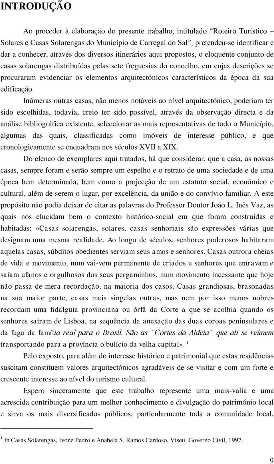 arquitectónicos característicos da época da sua edificação.