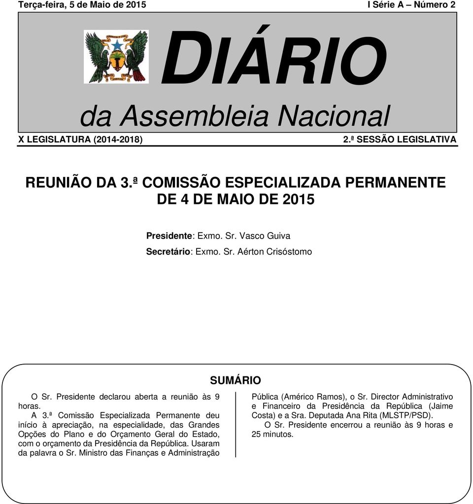 ª Comissão Especializada Permanente deu início à apreciação, na especialidade, das Grandes Opções do Plano e do Orçamento Geral do Estado, com o orçamento da Presidência da República.