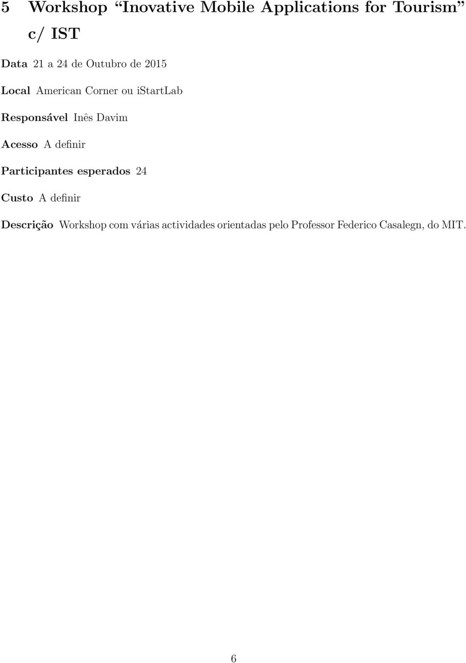 Acesso A definir Participantes esperados 24 Custo A definir Descrição