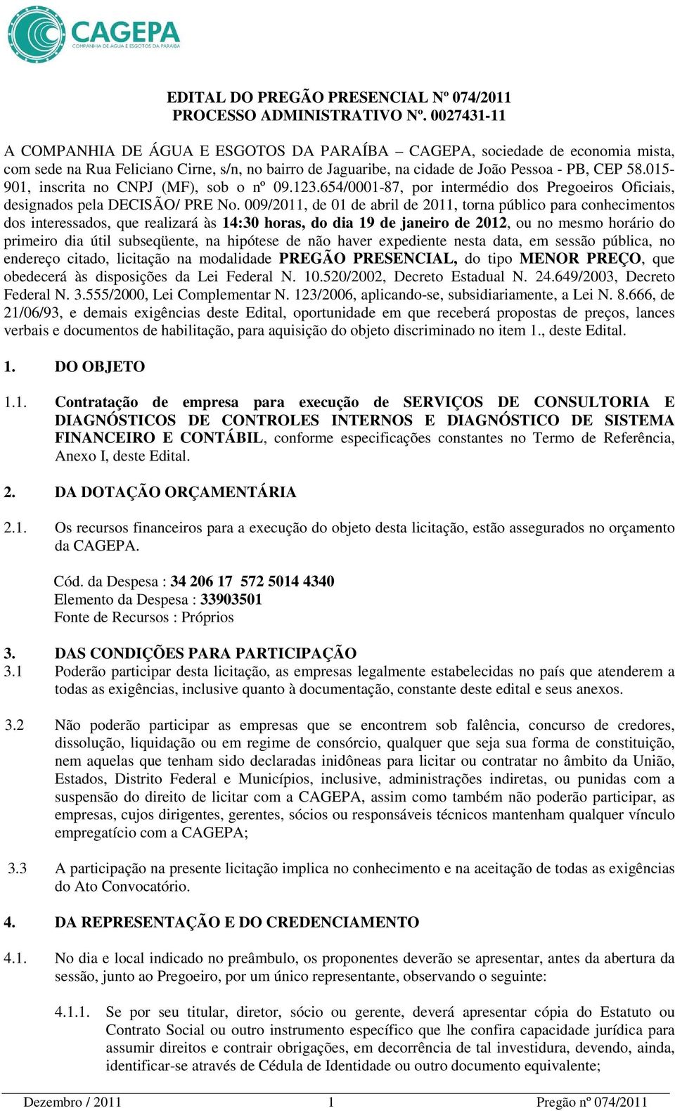 015-901, inscrita no CNPJ (MF), sob o nº 09.123.654/0001-87, por intermédio dos Pregoeiros Oficiais, designados pela DECISÃO/ PRE No.