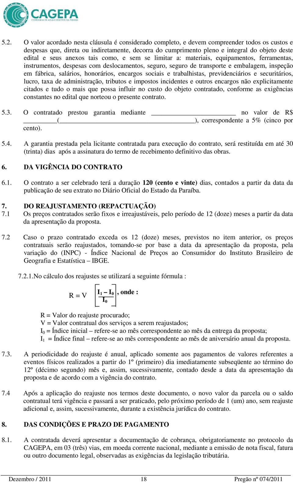 salários, honorários, encargos sociais e trabalhistas, previdenciários e securitários, lucro, taxa de administração, tributos e impostos incidentes e outros encargos não explicitamente citados e tudo