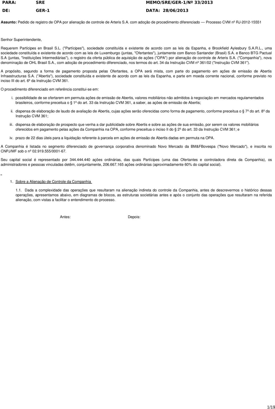 A. e Banco BTG Pactual S.A (juntas, "Instituições Intermediárias"), o registro da oferta pública de aquisição de ações ("OPA") por alienação de controle de Arteris S.A. ("Companhia"), nova denominação de OHL Brasil S.