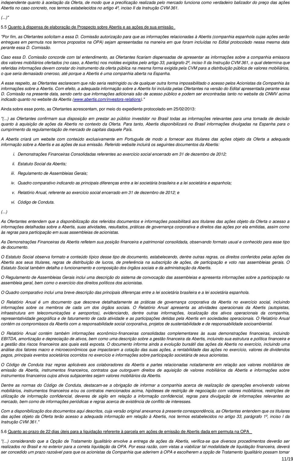 Comissão autorização para que as informações relacionadas à Abertis (companhia espanhola cujas ações serão entregues em permuta nos termos propostos na OPA) sejam apresentadas na maneira em que foram