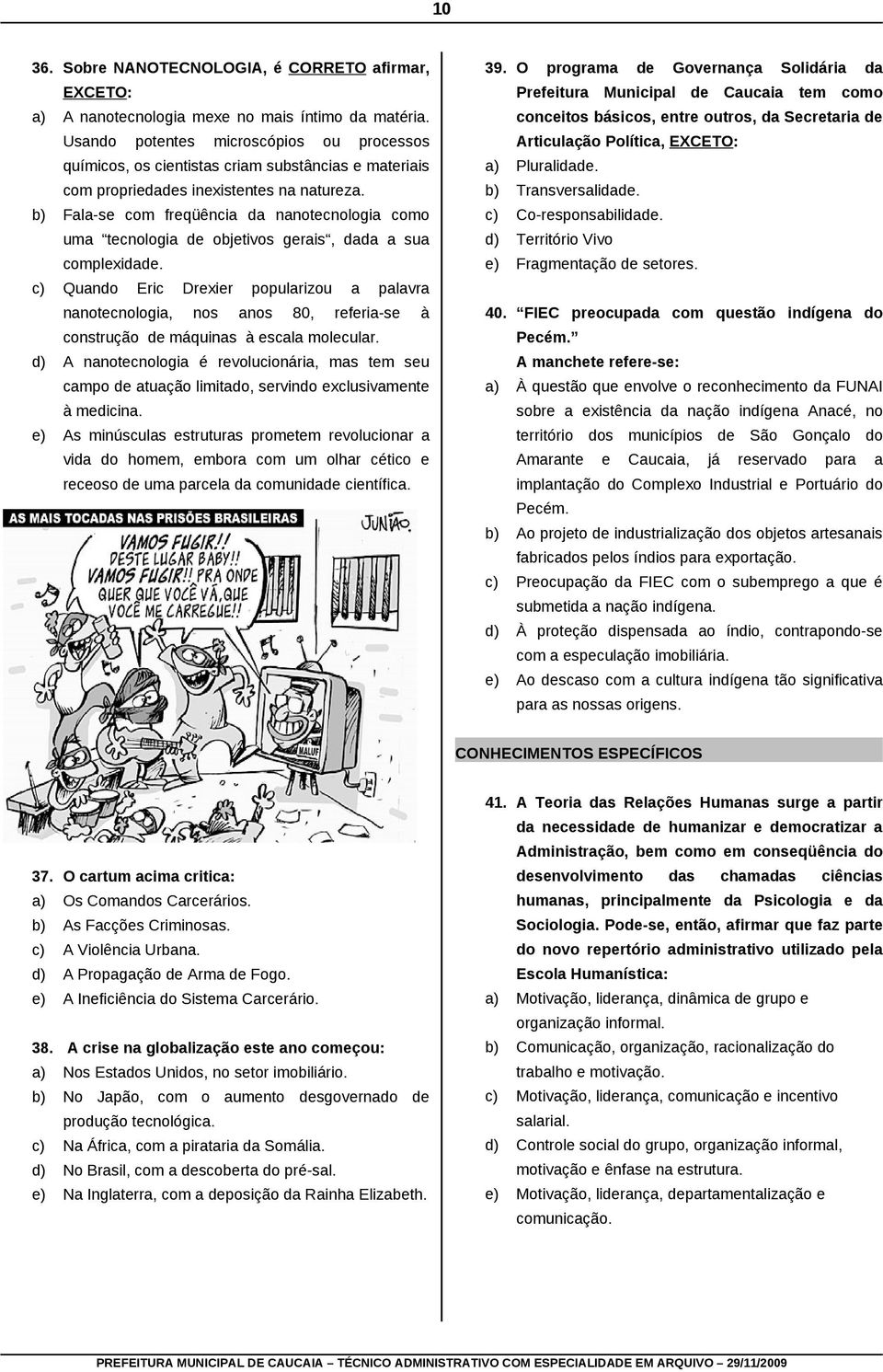 b) Fala-se com freqüência da nanotecnologia como uma tecnologia de objetivos gerais, dada a sua complexidade.