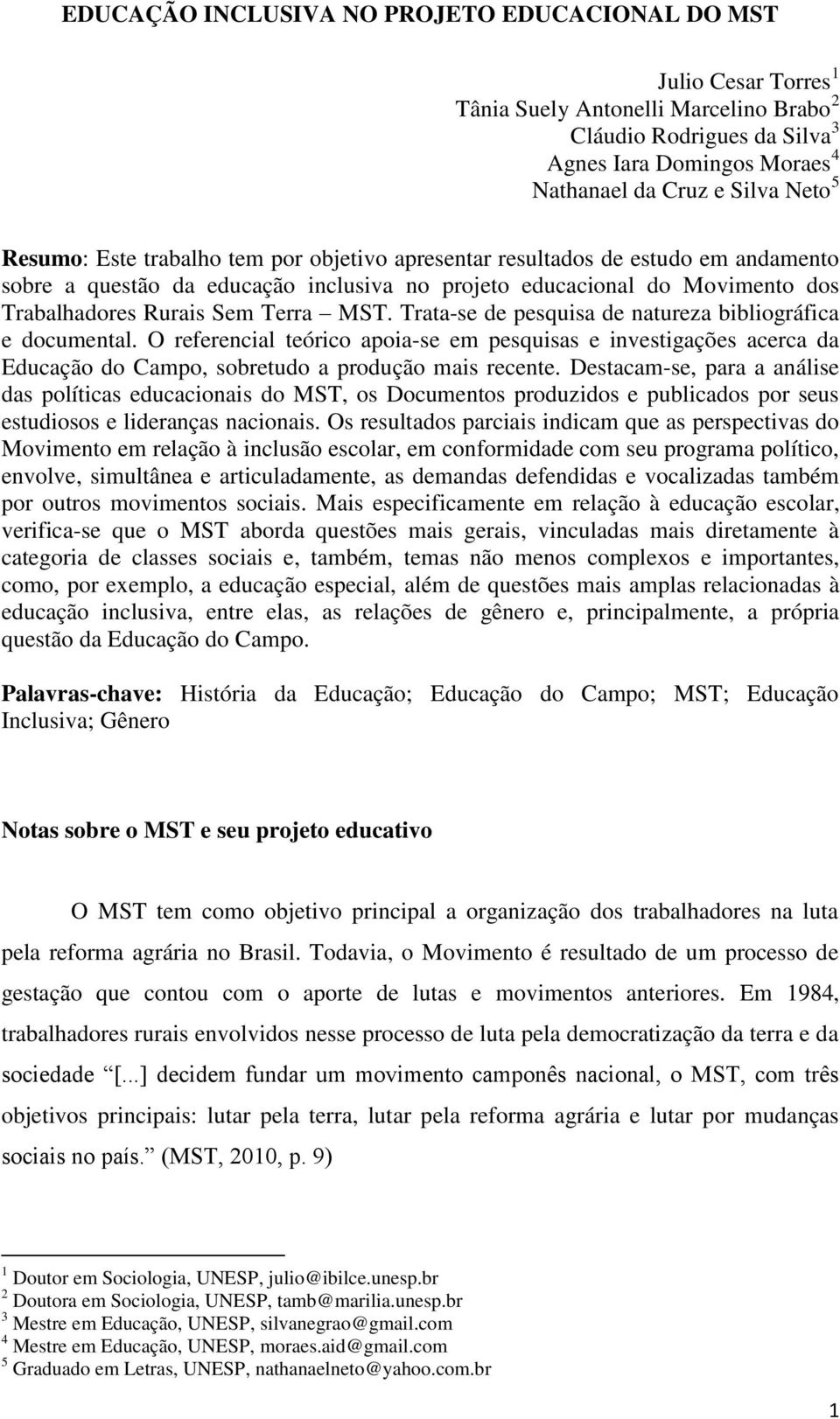 Trata-se de pesquisa de natureza bibliográfica e documental. O referencial teórico apoia-se em pesquisas e investigações acerca da Educação do Campo, sobretudo a produção mais recente.