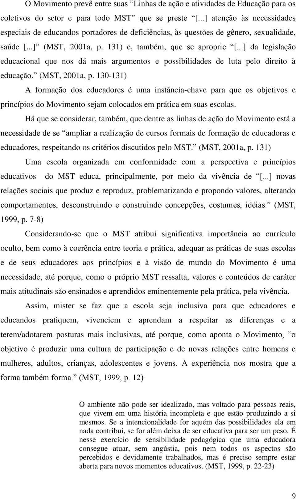 ..] da legislação educacional que nos dá mais argumentos e possibilidades de luta pelo direito à educação. (MST, 2001a, p.