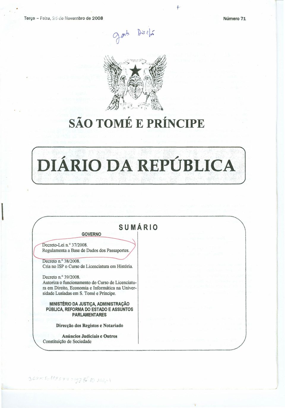 Autoriza o funcionamento do Curso de Licenciatura em Direito, Economia e Informática na Universidade Lusíadas em S. Tomé e Príncipe.