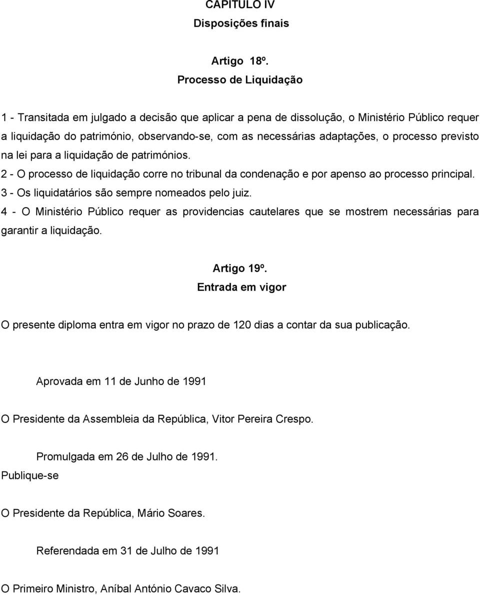 processo previsto na lei para a liquidação de patrimónios. 2 - O processo de liquidação corre no tribunal da condenação e por apenso ao processo principal.