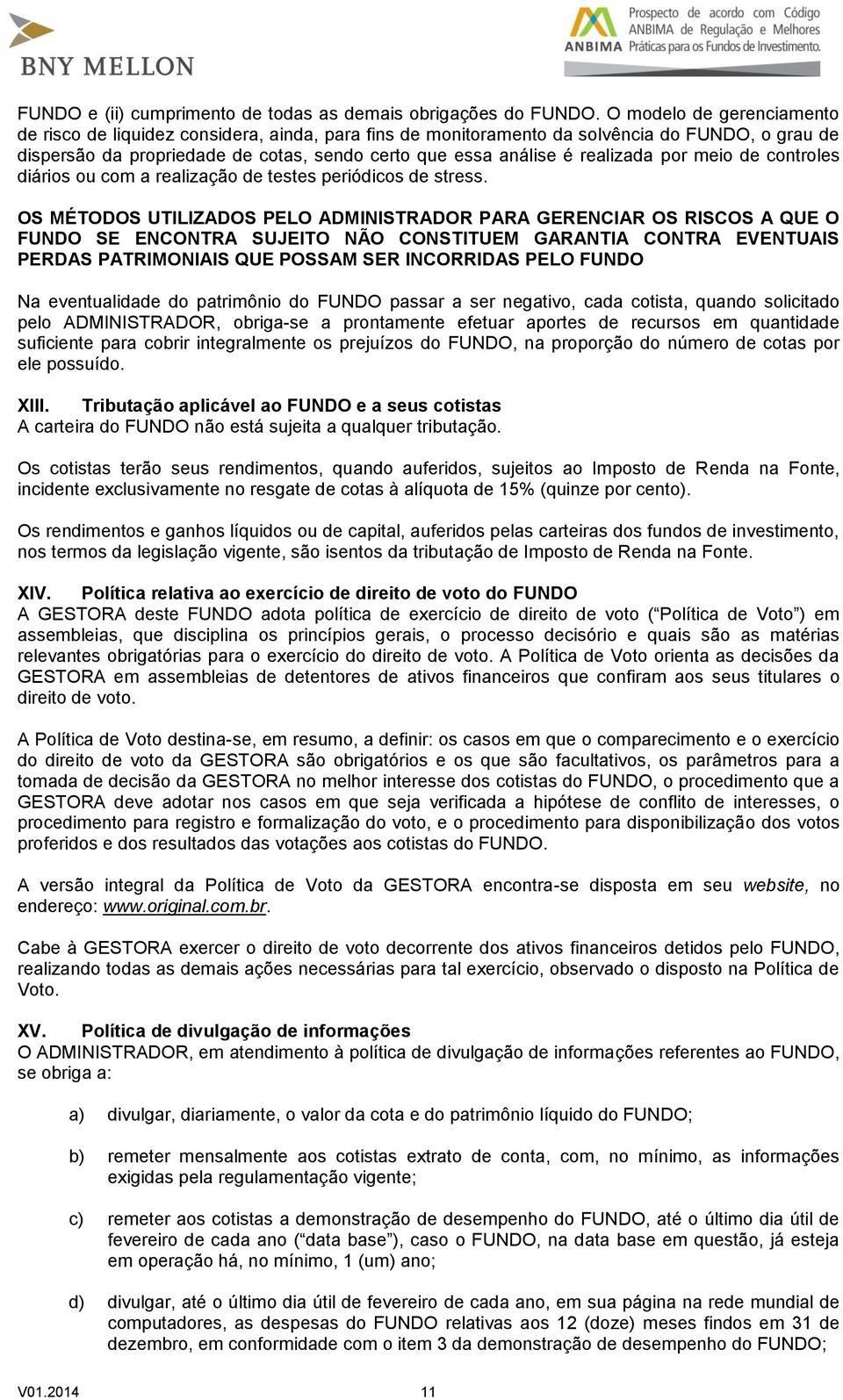 realizada por meio de controles diários ou com a realização de testes periódicos de stress.