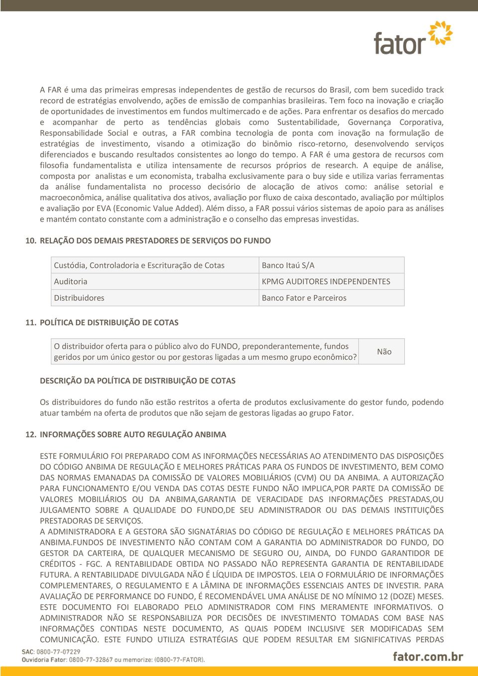 Para enfrentar os desafios do mercado e acompanhar de perto as tendências globais como Sustentabilidade, Governança Corporativa, Responsabilidade Social e outras, a FAR combina tecnologia de ponta