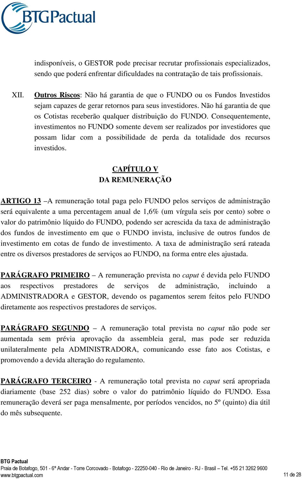 Não há garantia de que os Cotistas receberão qualquer distribuição do FUNDO.