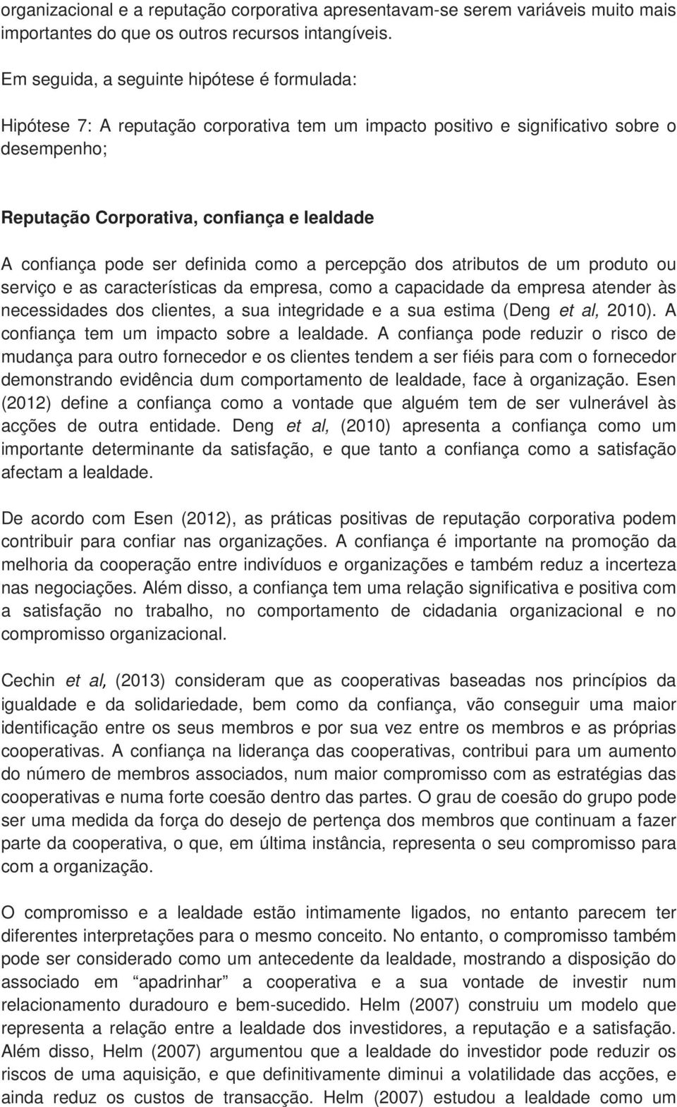 pode ser definida como a percepção dos atributos de um produto ou serviço e as características da empresa, como a capacidade da empresa atender às necessidades dos clientes, a sua integridade e a sua