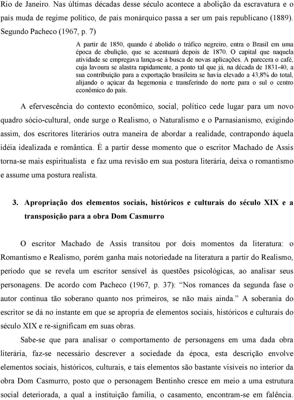 O capital que naquela atividade se empregava lança-se à busca de novas aplicações.