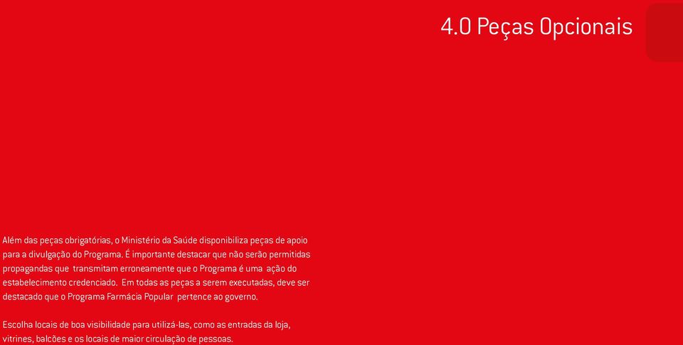 credenciado. Em todas as peças a serem executadas, deve ser destacado que o Programa Farmácia Popular pertence ao governo.