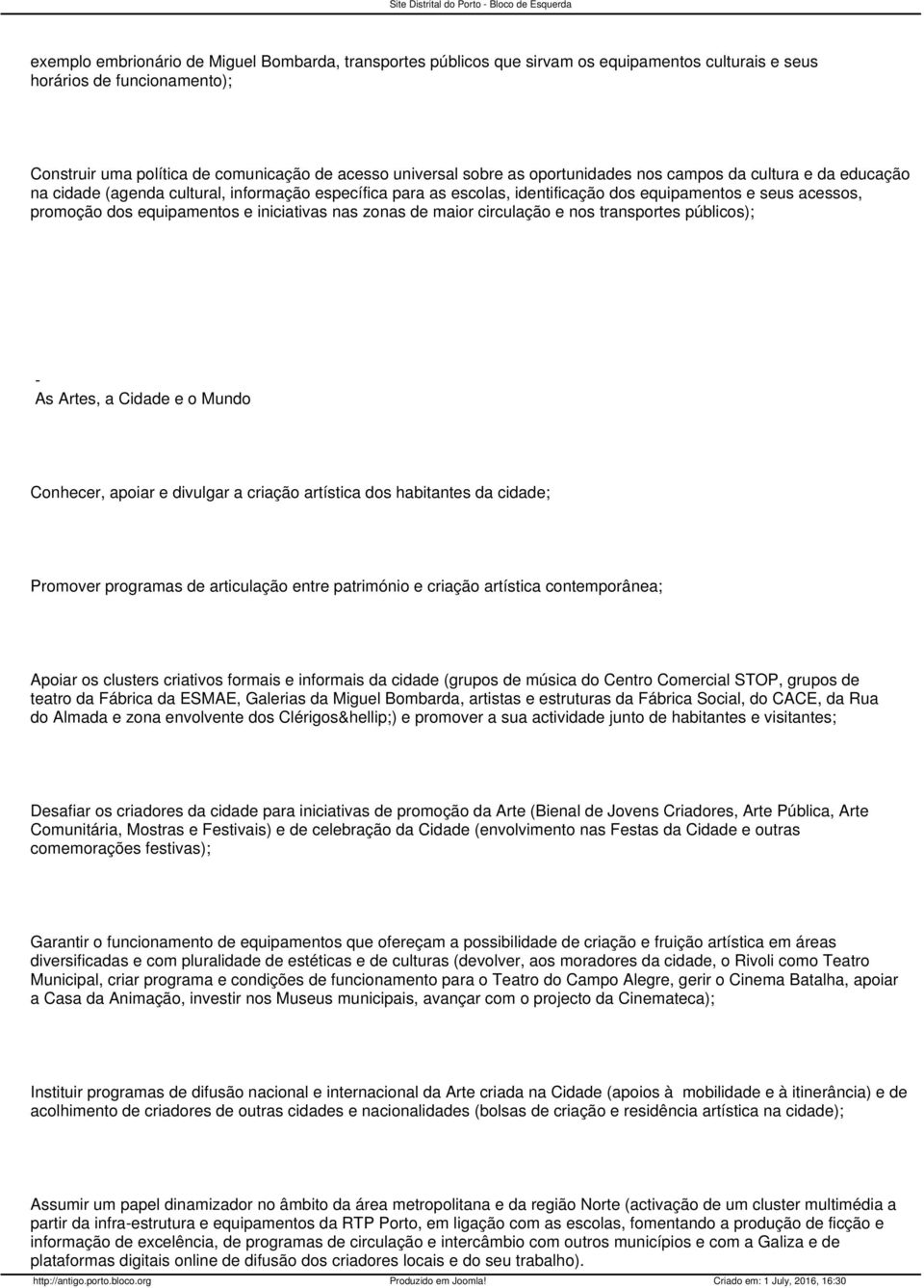 iniciativas nas zonas de maior circulação e nos transportes públicos); As Artes, a Cidade e o Mundo Conhecer, apoiar e divulgar a criação artística dos habitantes da cidade; Promover programas de