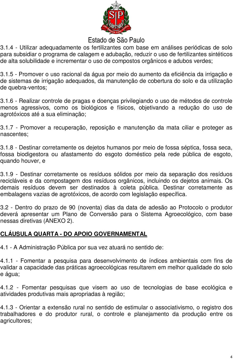 5 - Promover o uso racional da água por meio do aumento da eficiência da irrigação e de sistemas de irrigação adequados, da manutenção de cobertura do solo e da utilização de quebra-ventos; 3.1.