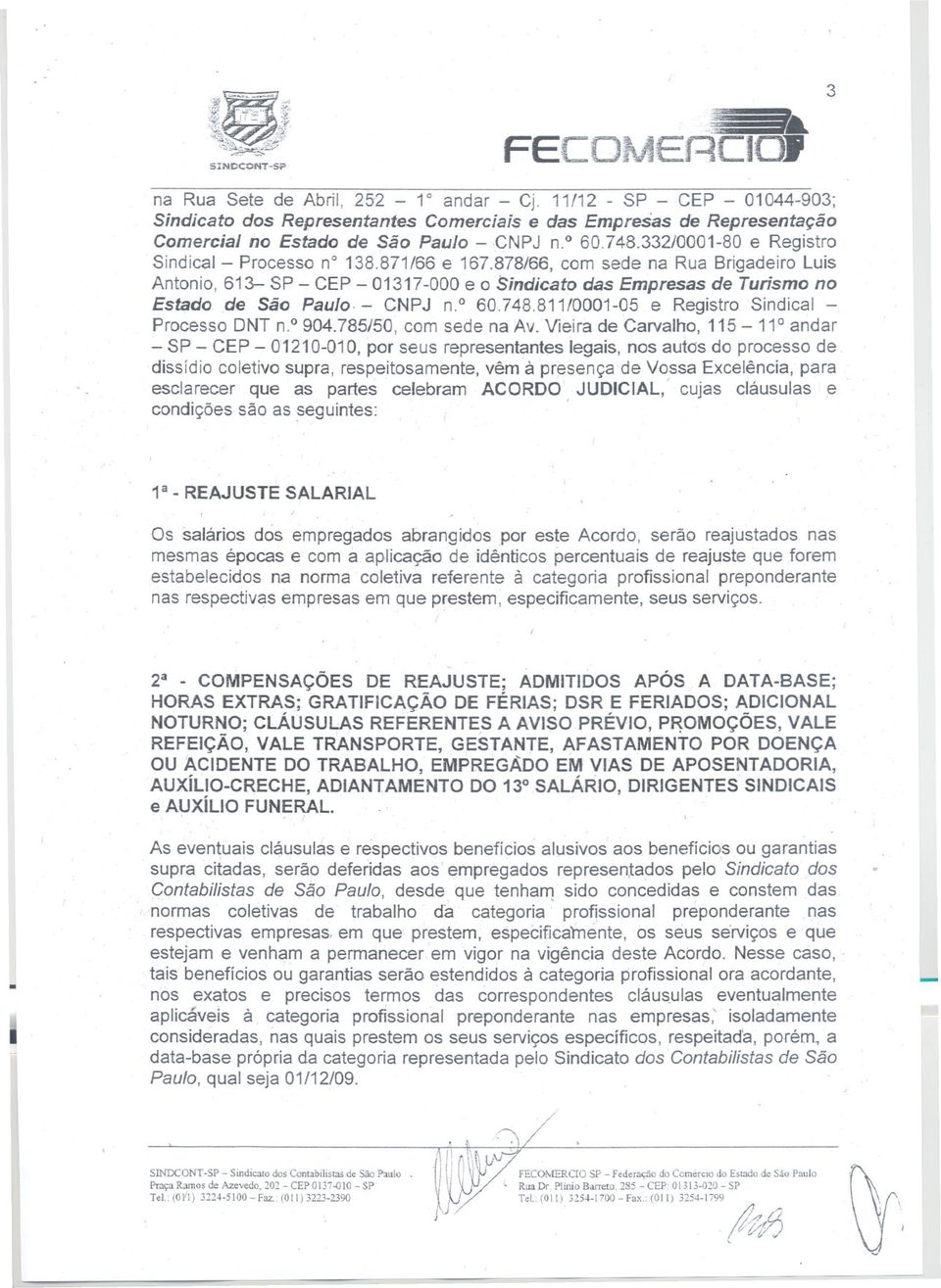 60748811/000105 e Registro Sindical Processo DNT no904785/50, com sede na Av Vieira de Carvalho, 115 11 andar SP CEP 01210010, por seus representantes legais, nos autos do processo de dissídio