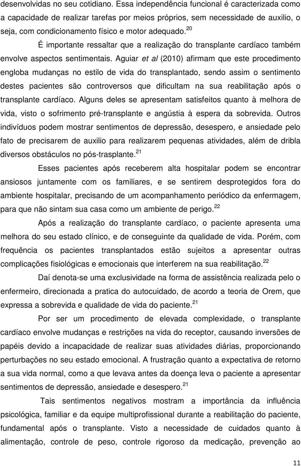 20 É importante ressaltar que a realização do transplante cardíaco também envolve aspectos sentimentais.