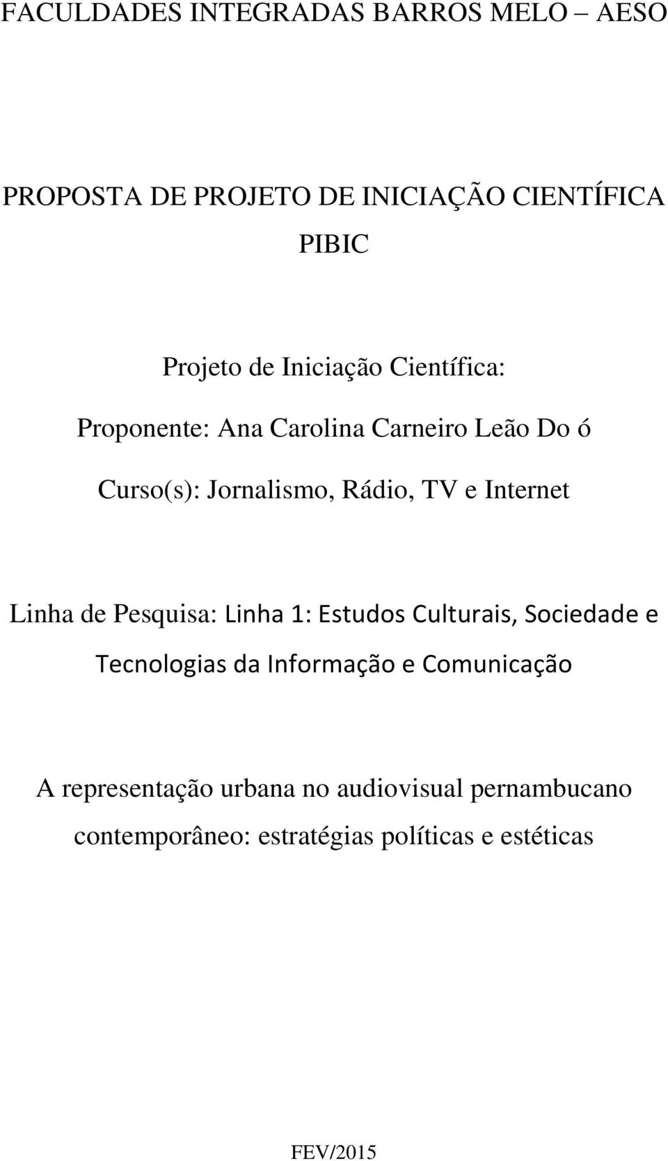 Internet Linha de Pesquisa: Linha 1: Estudos Culturais, Sociedade e Tecnologias da Informação e