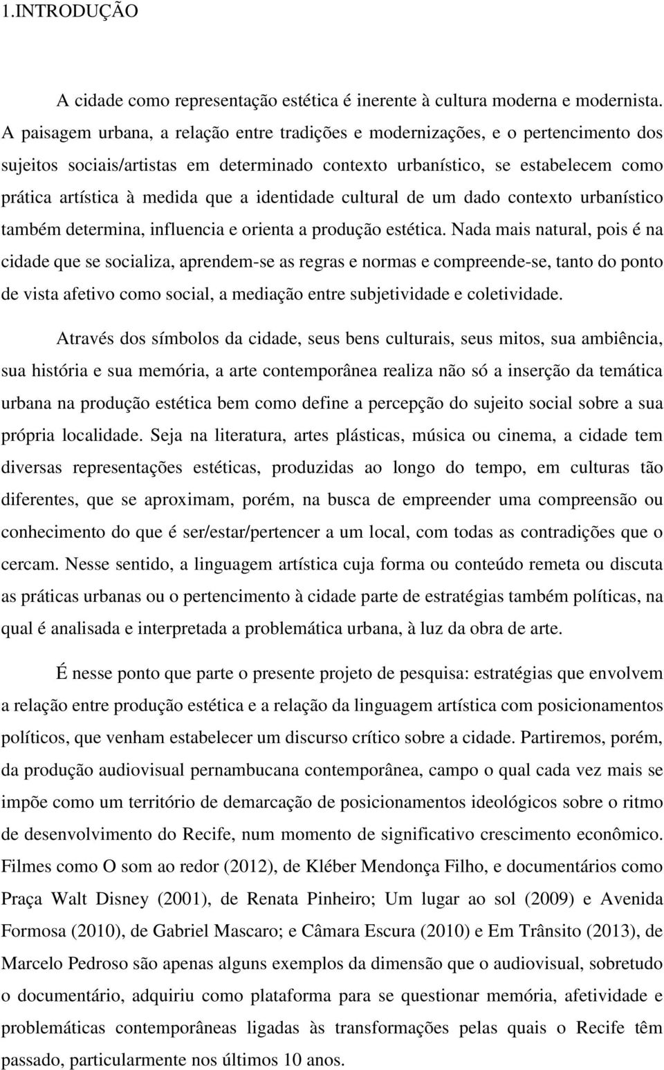 identidade cultural de um dado contexto urbanístico também determina, influencia e orienta a produção estética.