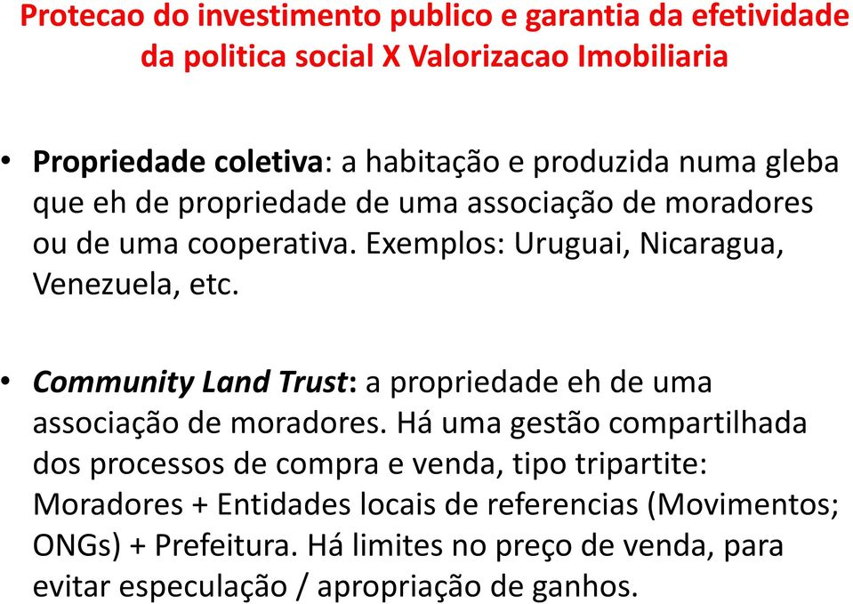 Community Land Trust: a propriedade eh de uma associação de moradores.