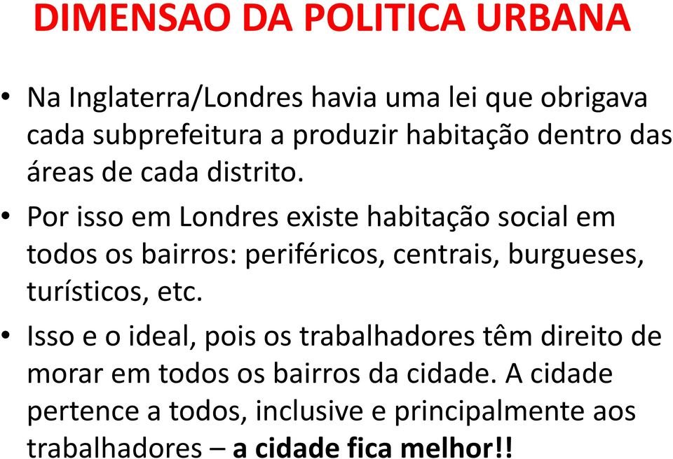 Por isso em Londres existe habitação social em todos os bairros: periféricos, centrais, burgueses, turísticos,